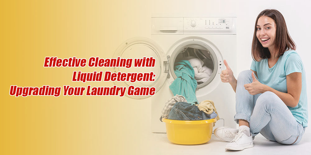 Effective Cleaning with Liquid Detergent: Upgrading Your Laundry Game